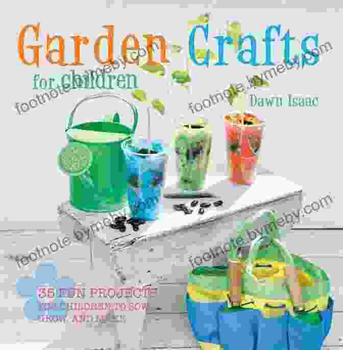 35 Fun Projects For Children To Sow, Grow, And Make Garden Crafts For Children: 35 Fun Projects For Children To Sow Grow And Make