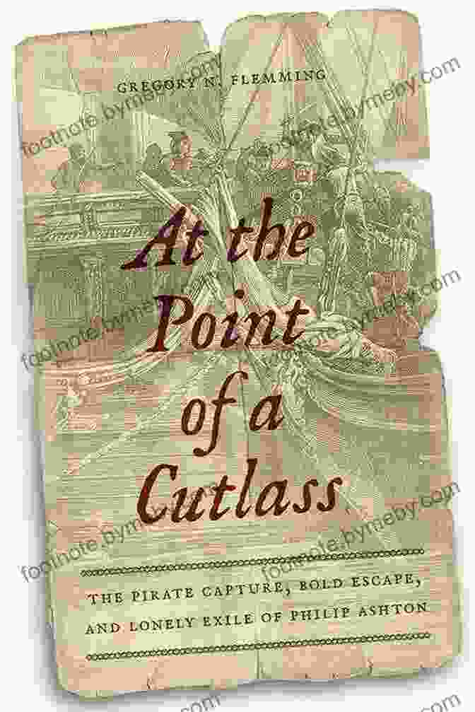 Author's Photo At The Point Of A Cutlass: The Pirate Capture Bold Escape And Lonely Exile Of Philip Ashton