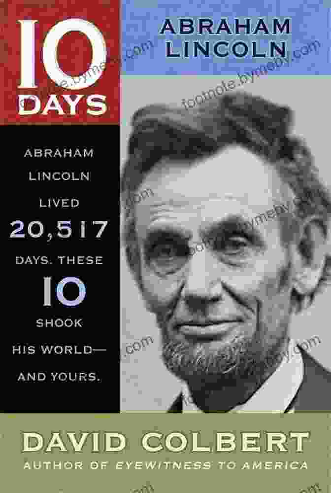 Book Cover Of 'Abraham Lincoln: Ten Days That Changed America In The Civil War' By David Colbert, Featuring A Portrait Of Lincoln And The Dates April 14 24, 1865. Abraham Lincoln (10 Days) David Colbert