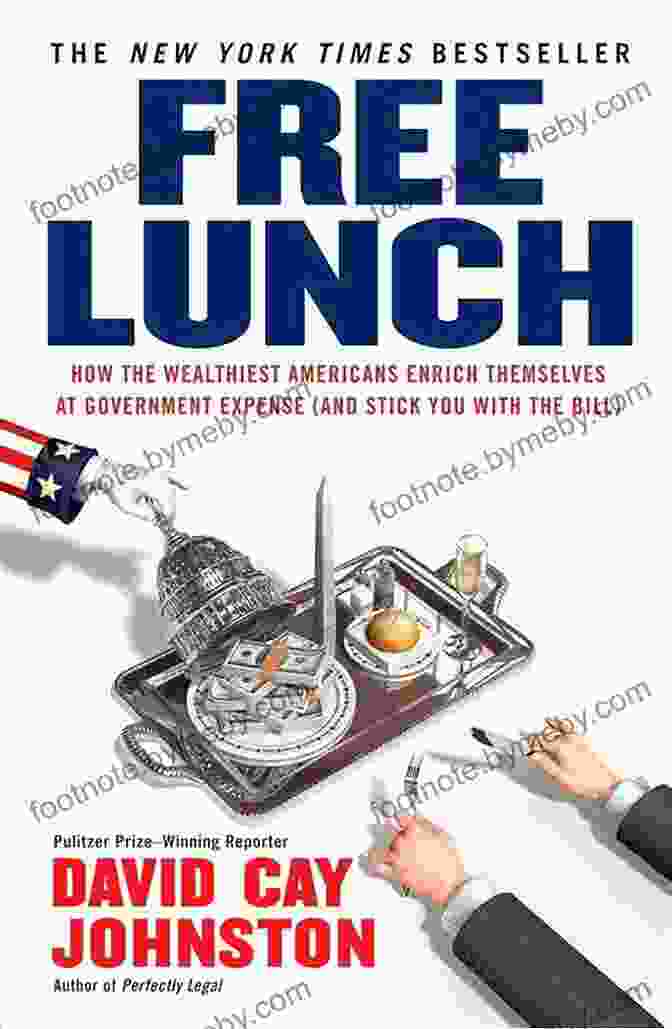 Book Cover Of How The Wealthiest Americans Enrich Themselves At Government Expense And Stick Free Lunch: How The Wealthiest Americans Enrich Themselves At Government Expense (and Stick You With The Bill)