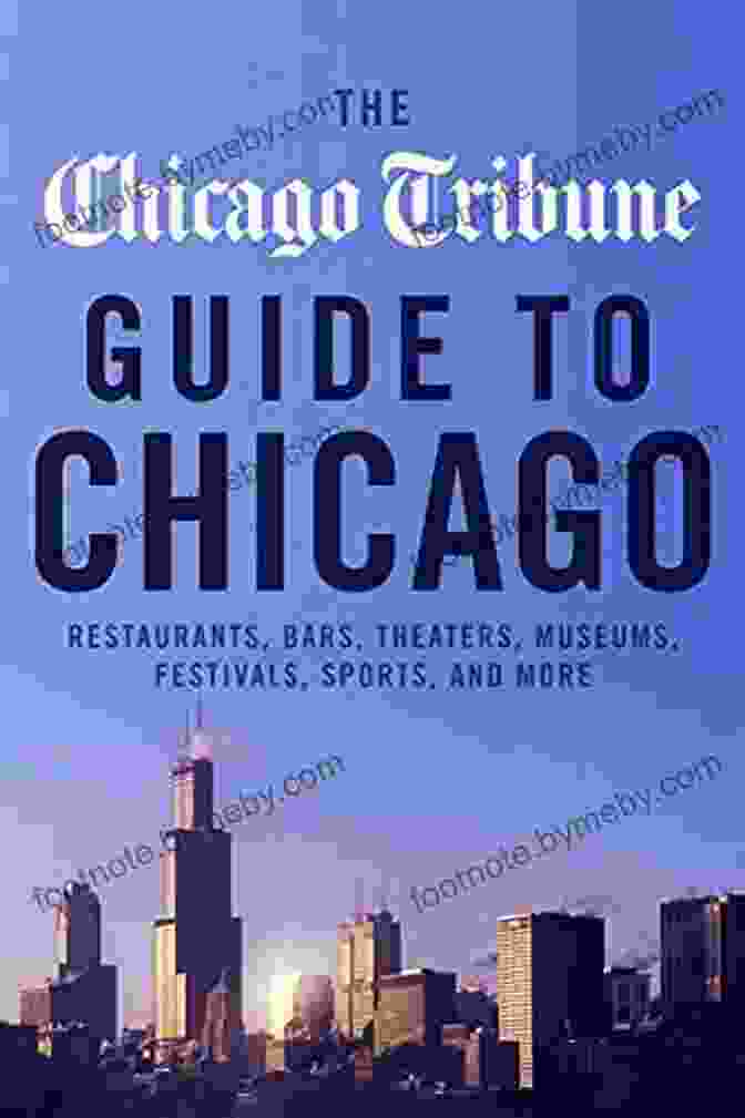 Chicago Nightlife The Chicago Tribune Guide To Chicago: Restaurants Bars Theaters Museums Festivals Sports And More