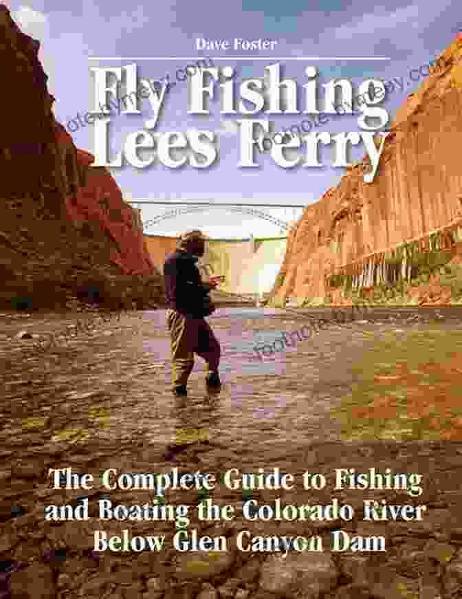 Colorado River Fishing And Boating Below Glen Canyon Fly Fishing Lees Ferry: The Complete Guide To Fishing And Boating The Colorado River Below Glen Canyon Dam (No Nonsense Fly Fishing Guides)