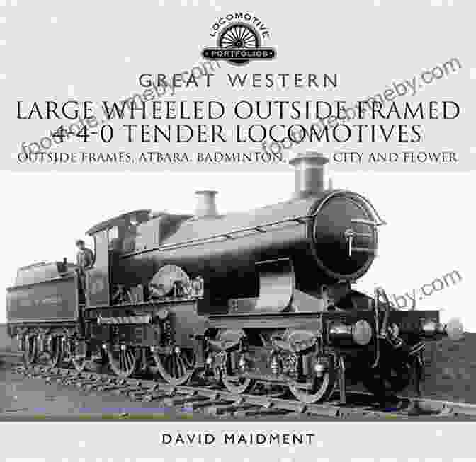 Cover Of Atbara Badminton City And Flower Classes Locomotive Portfolios Great Western: Large Wheeled Outside Framed 4 4 0 Tender Locomotives: Atbara Badminton City And Flower Classes (Locomotive Portfolios)