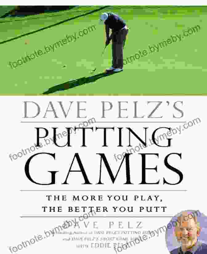 Dave Pelz Putting Games: Master The Art Of Putting And Crush Your Scores Dave Pelz S Putting Games: The More You Play The Better You Putt