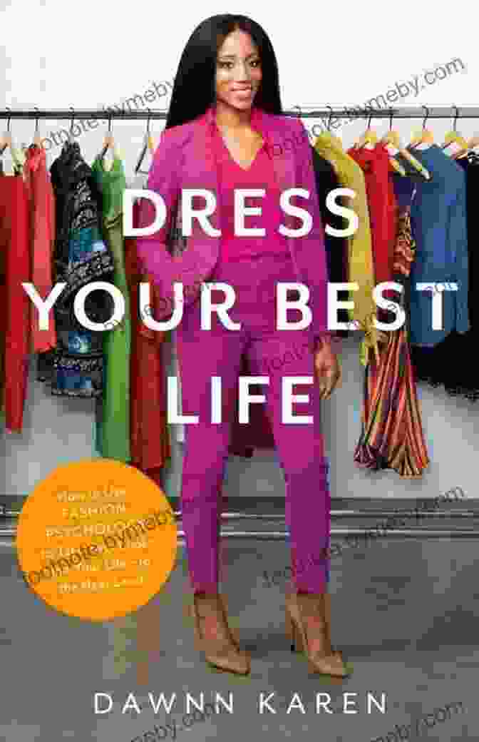 Dress Your Best Life Book Cover Featuring A Woman In A Stylish Outfit Dress Your Best Life: How To Use Fashion Psychology To Take Your Look And Your Life To The Next Level