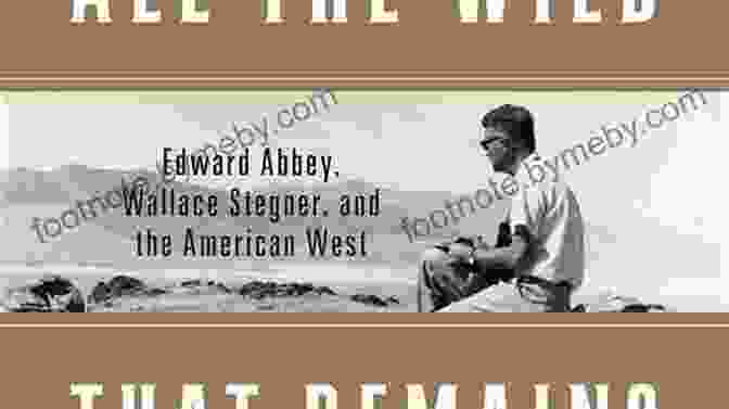 Edward Abbey And Wallace Stegner Sitting On A Rock In The Desert All The Wild That Remains: Edward Abbey Wallace Stegner And The American West