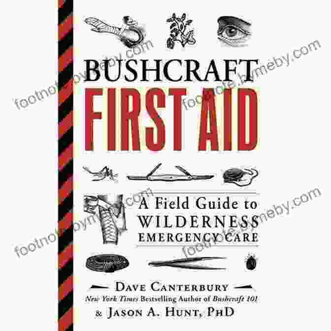 Field Guide To Wilderness Emergency Care Bushcraft First Aid: A Field Guide To Wilderness Emergency Care