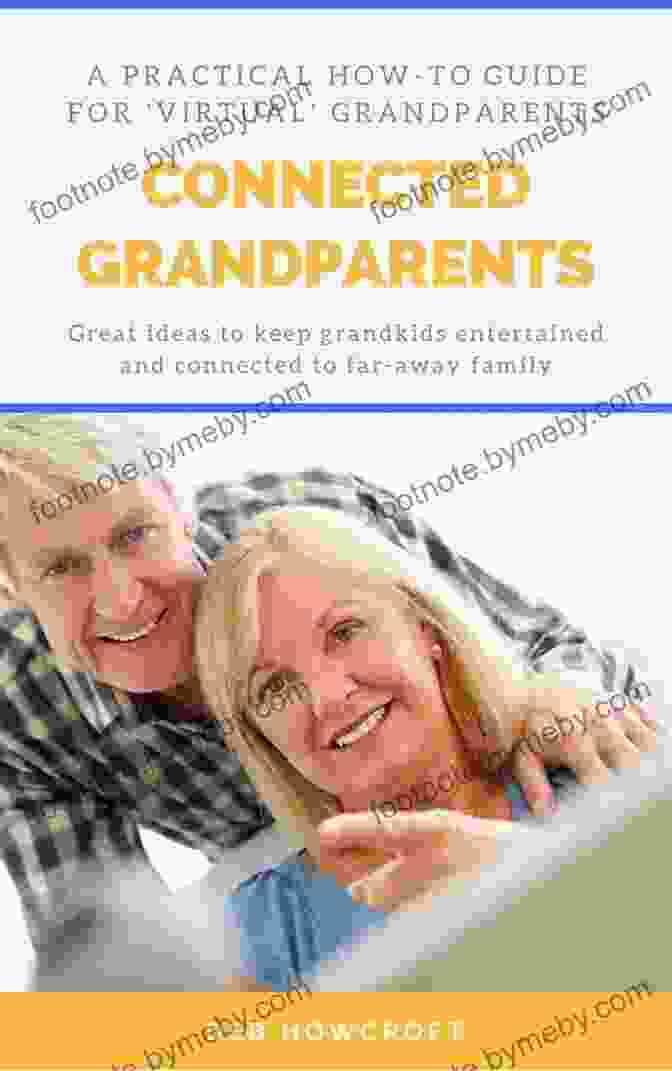 Grandparents Emailing Grandchildren Connected Grandparents: A Practical How To Guide For Virtual Grandparents Great Ideas To Keep Grandkids Entertained And Connected To Far Away Family