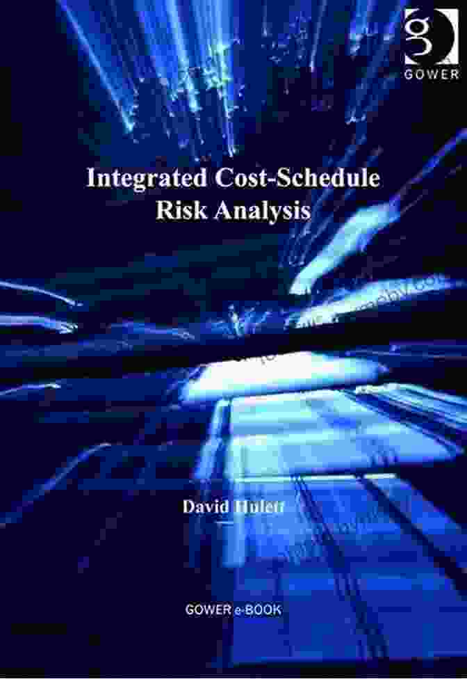 Integrated Cost Schedule Risk Analysis: A Comprehensive Guide By David Hulett Integrated Cost Schedule Risk Analysis David Hulett