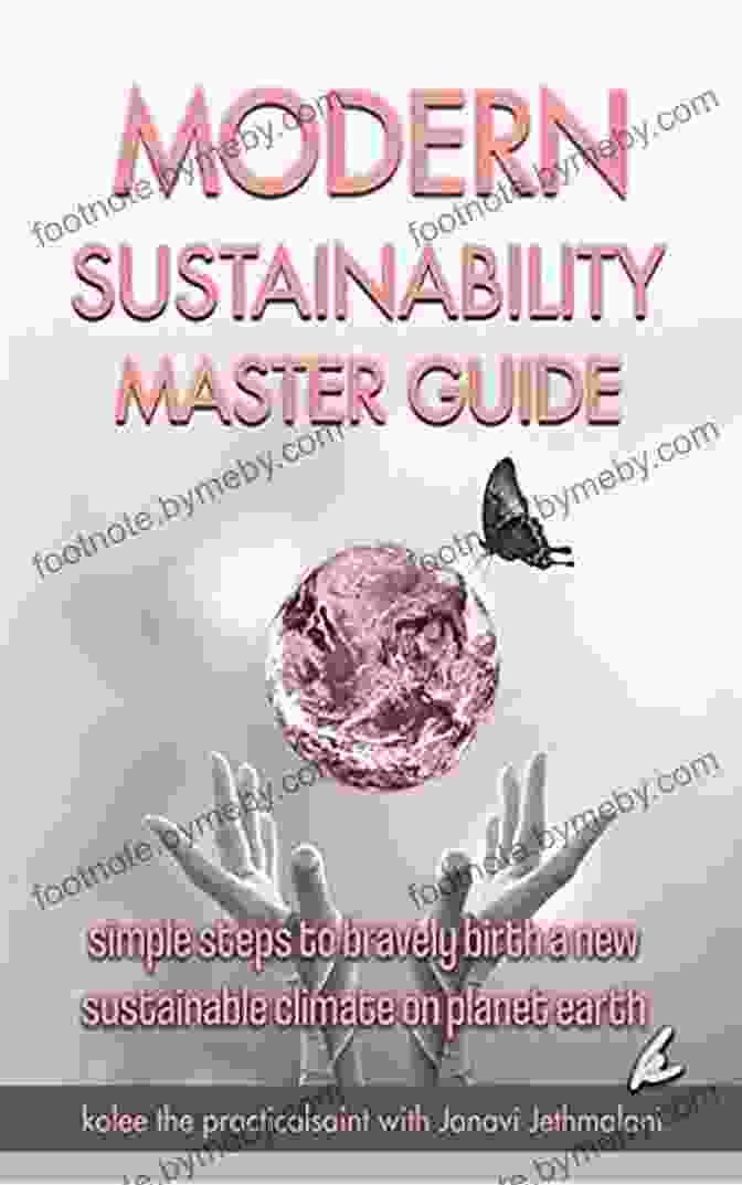 Modern Sustainability Master Guide Modern Sustainability Master Guide: Simple Steps To Bravely Birth A New Sustainable Climate On Planet Earth