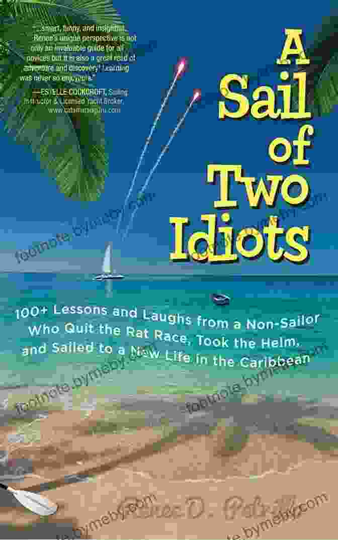 Sail Of Two Idiots Book Cover Featuring Two Men In A Sailboat A Sail Of Two Idiots: 100+ Lessons And Laughs From A Non Sailor Who Quit The Rat Race Took The Helm And Sailed To A New Life In The Caribbean