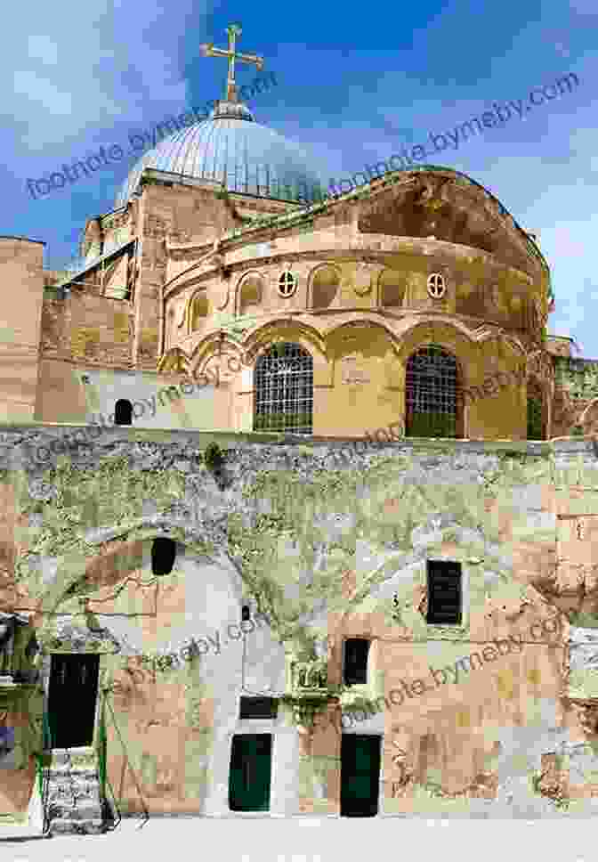 The Church Of The Holy Sepulchre In Jerusalem Churches And Monasteries In Jerusalem: Ancient Houses Of Worship That Commemorate The Milestones Of Jesus S Time In The Sacred City