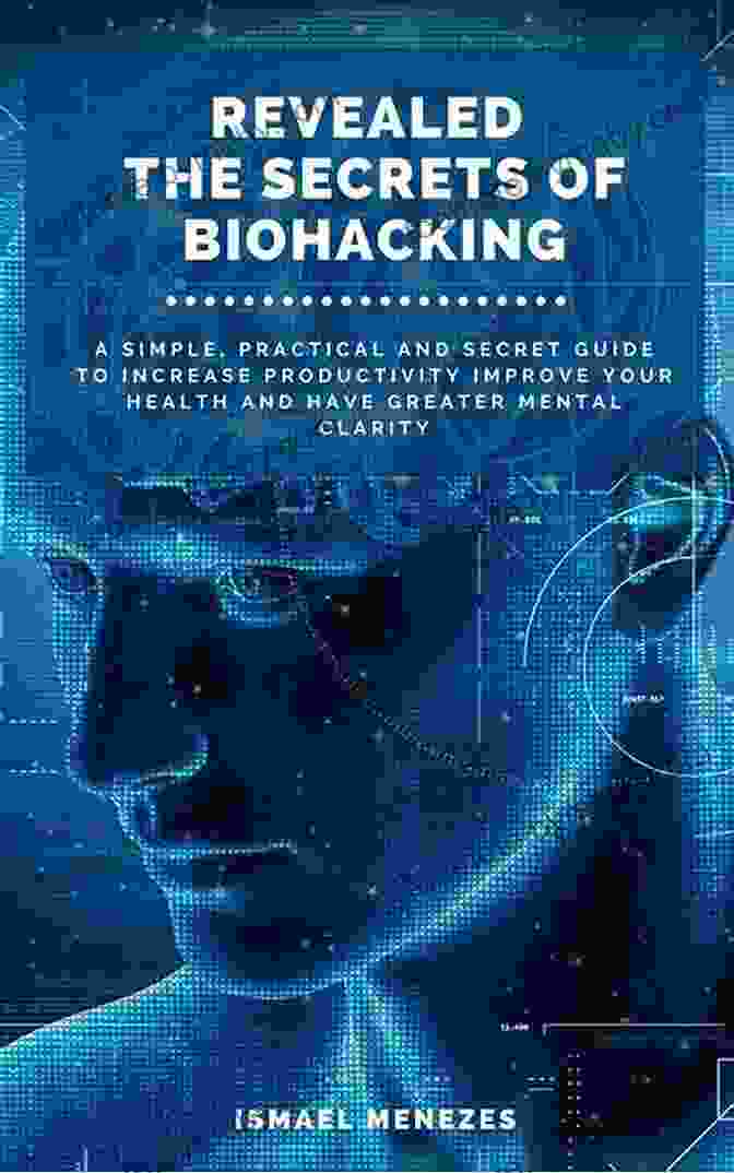 The Incredible But Effective Secrets Of Biohacking The Incredible But Effective Secrets Of Biohacking: Biohacking Your Body Lifevantage