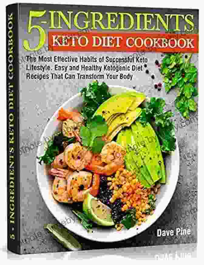 The Most Effective Habits Of Successful Keto Lifestyle Easy And Healthy Book Cover 5 Ingredients Keto Diet Cookbook: The Most Effective Habits Of Successful Keto Lifestyle Easy And Healthy Ketogenic Diet Recipes That Can Transform Your Body