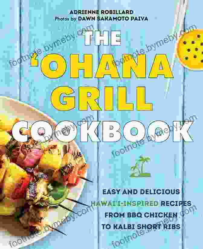 The Ohana Grill Cookbook Authors The Ohana Grill Cookbook: Easy And Delicious Hawai I Inspired Recipes From BBQ Chicken To Kalbi Short Ribs