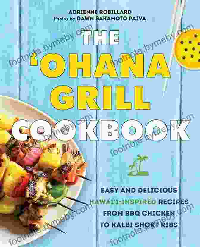 The Ohana Grill Cookbook Cover The Ohana Grill Cookbook: Easy And Delicious Hawai I Inspired Recipes From BBQ Chicken To Kalbi Short Ribs