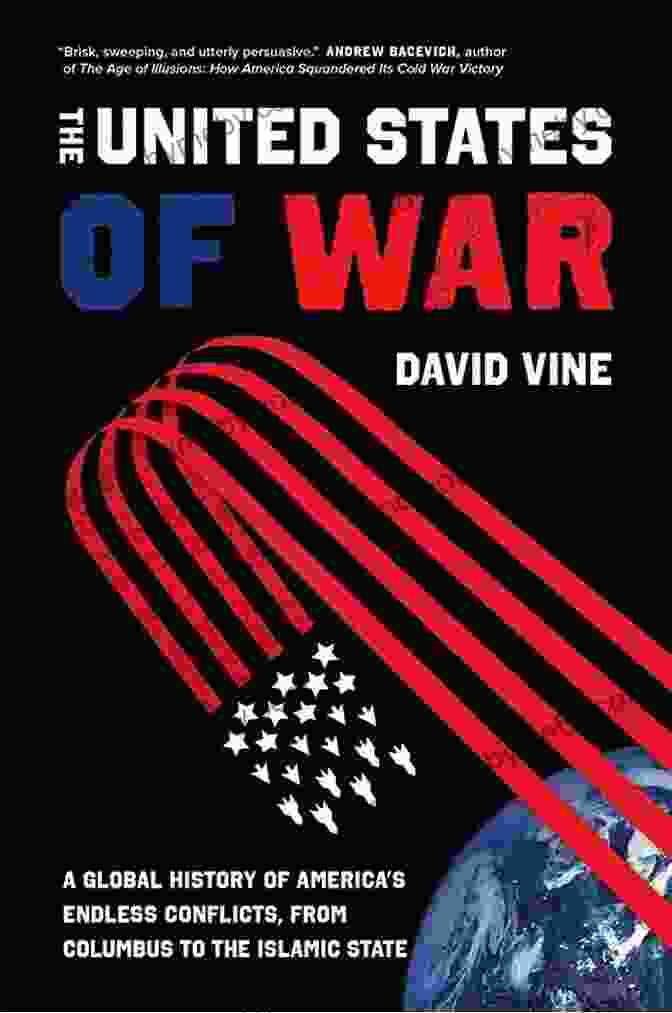 The United States Of War Book Cover Featuring A Montage Of Military Imagery And The Words 'The United States Of War' The United States Of War: A Global History Of America S Endless Conflicts From Columbus To The Islamic State (California In Public Anthropology 48)