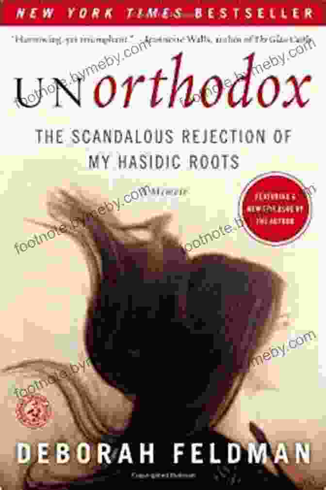 Unorthodox: The Scandalous Rejection Of My Hasidic Roots By Deborah Feldman Unorthodox: The Scandalous Rejection Of My Hasidic Roots