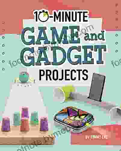 10 Minute Game and Gadget Projects (10 Minute Makers)