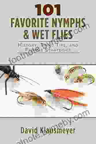 101 Favorite Nymphs And Wet Flies: History Tying Tips And Fishing Strategies