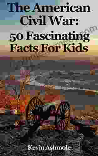 The American Civil War: 50 Fascinating Facts For Kids About The US Civil War: Facts About The American Civil War