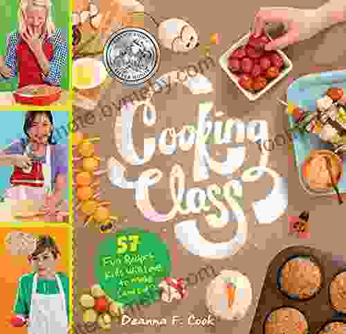 Cooking Class: 57 Fun Recipes Kids Will Love To Make (and Eat )