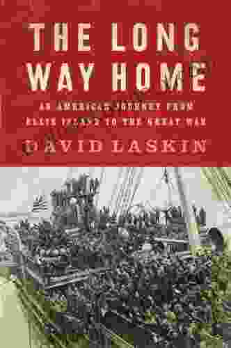 The Long Way Home: An American Journey from Ellis Island to the Great War