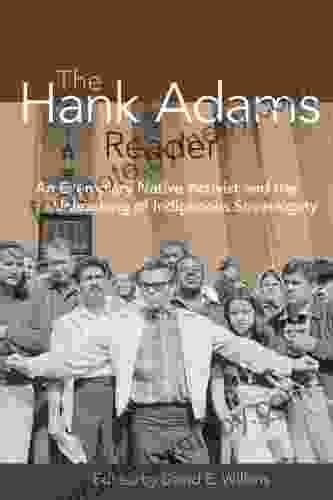 The Hank Adams Reader: An Exemplary Native Activist And The Unleashing Of Indigenous Sovereignty