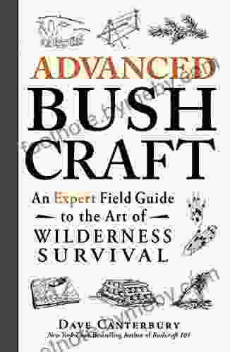 Advanced Bushcraft: An Expert Field Guide To The Art Of Wilderness Survival