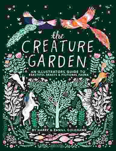 The Creature Garden: An Illustrator S Guide To Beautiful Beasts Fictional Fauna