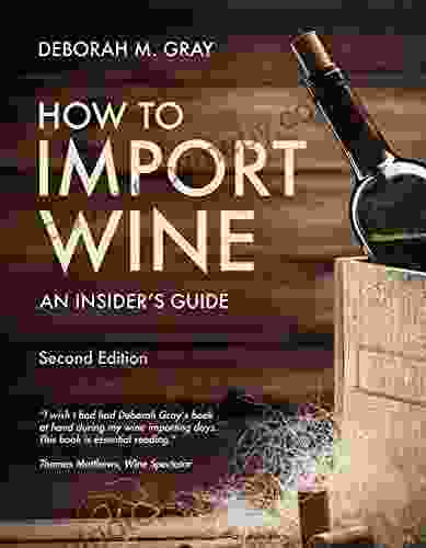 How To Import Wine Second Edition: An Insider S Guide