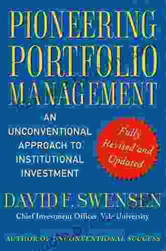 Pioneering Portfolio Management: An Unconventional Approach To Institutional Investment Fully Revised And Updated