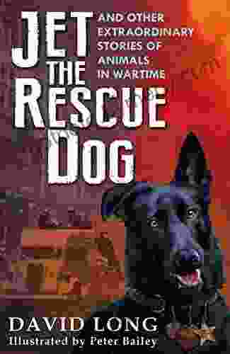 Jet the Rescue Dog: and other extraordinary stories of animals in wartime