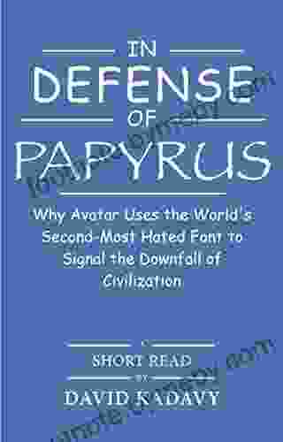 In Defense Of Papyrus: Avatar Uses The World S Second Most Hated Font To Signal The Downfall Of Civilization (Short Read)