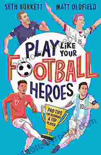 Play Like Your Football Heroes: Pro Tips For Becoming A Top Player