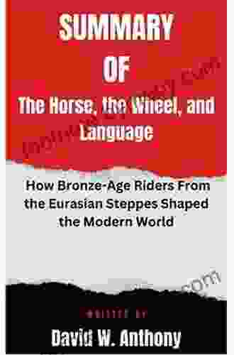 The Horse the Wheel and Language: How Bronze Age Riders from the Eurasian Steppes Shaped the Modern World