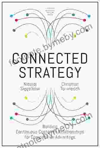 Connected Strategy: Building Continuous Customer Relationships For Competitive Advantage