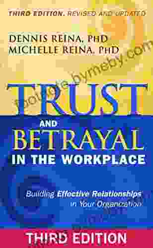 Trust And Betrayal In The Workplace: Building Effective Relationships In Your Organization