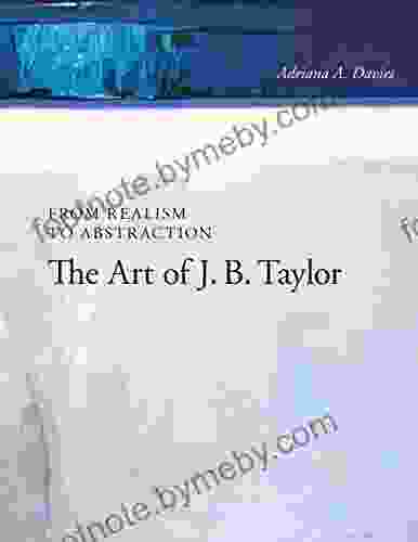 From Realism To Abstraction: The Art Of J B Taylor (Art In Profile: Canadian Art And Architecture 11)