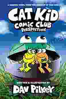 Cat Kid Comic Club: Perspectives: A Graphic Novel (Cat Kid Comic Club #2): From The Creator Of Dog Man