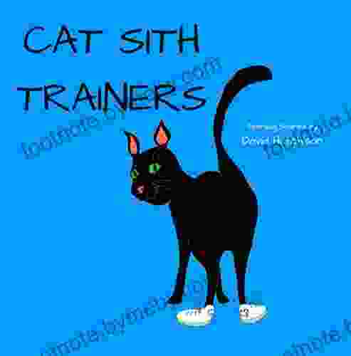 Cat Sith Trainers: A Children S Of Adventures About A Cyborg Hen And Her Friends In The Scottish Highlands (Seordag Stories 11)