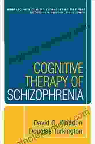 Cognitive Therapy Of Schizophrenia (Guides To Individualized Evidence Based Treatment)