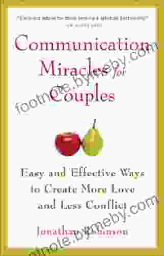 Communication Miracles For Couples: Easy And Effective Tools To Create More Love And Less Conflict (For Fans Of More Love Less Conflict Or The Five Love Languages)