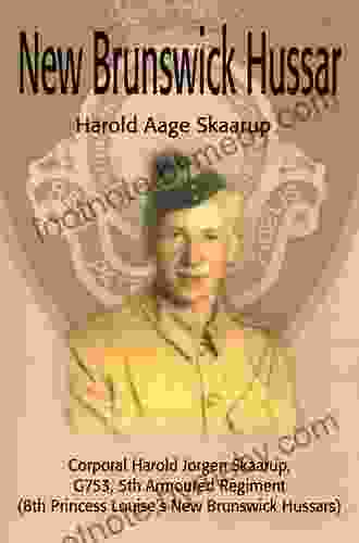 New Brunswick Hussar: Corporal Harold Jorgen Skaarup G753 5Th Armoured Regiment (8Th Princess Louise S New Brunswick Hussars)