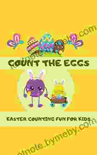 Count The Eggs Easter Counting Fun For Kids: A Children S Counting From One To Twenty (1 20) For Pre K Kindergarten And Elementary Students