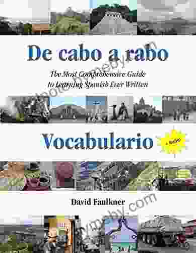 De Cabo A Rabo Vocabulario: The Most Comprehensive Guide To Learning Spanish Ever Written (De Cabo A Rabo Spanish 2)