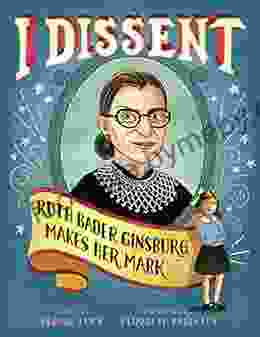 I Dissent: Ruth Bader Ginsburg Makes Her Mark