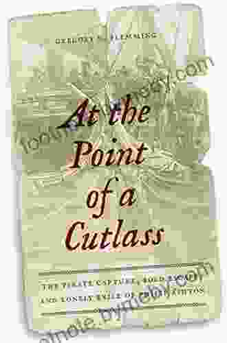 At the Point of a Cutlass: The Pirate Capture Bold Escape and Lonely Exile of Philip Ashton