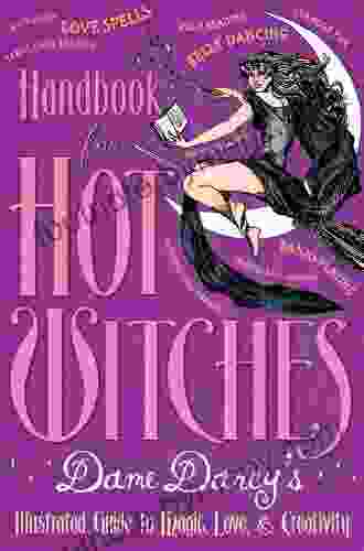 Handbook For Hot Witches: Dame Darcy S Illustrated Guide To Magic Love And Creativity