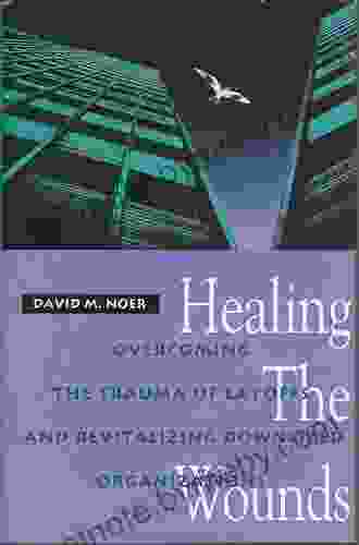 Healing The Wounds: Overcoming The Trauma Of Layoffs And Revitalizing Downsized Organizations